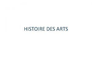 HISTOIRE DES ARTS Les six grands domaines Arts