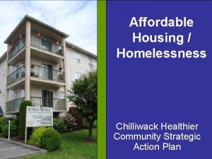 Affordable Housing Homelessness Chilliwack Healthier Community Strategic Action