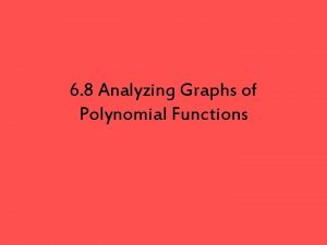 6 8 Analyzing Graphs of Polynomial Functions Analyzing