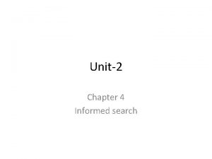 Unit2 Chapter 4 Informed search Informed Search Informed