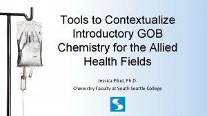 Tools to Contextualize Introductory GOB Chemistry for the