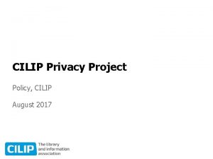CILIP Privacy Project Policy CILIP August 2017 Setting