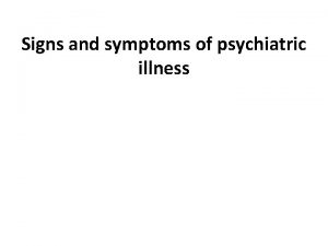 Signs and symptoms of psychiatric illness Signs and