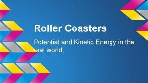 Roller Coasters Potential and Kinetic Energy in the