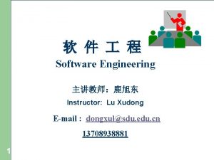 Software Engineering Instructor Lu Xudong Email dongxulsdu edu