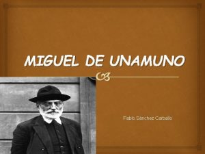 MIGUEL DE UNAMUNO Pablo Snchez Carballo NDICE Biografa