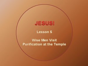 JESUS Lesson 5 Wise Men Visit Purification at