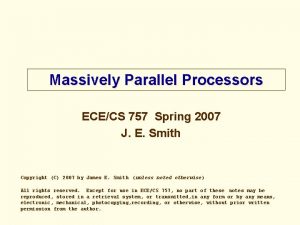 Massively Parallel Processors ECECS 757 Spring 2007 J