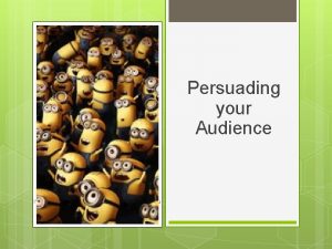 Persuading your Audience Not an inch to the