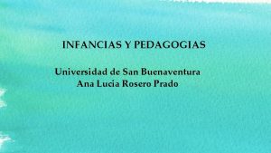 INFANCIAS Y PEDAGOGIAS Universidad de San Buenaventura Ana