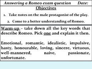 Answering a Romeo exam question Objectives Date 1