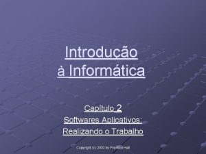 Introduo Informtica Captulo 2 Softwares Aplicativos Realizando o