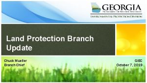 Land Protection Branch Update Chuck Mueller Branch Chief