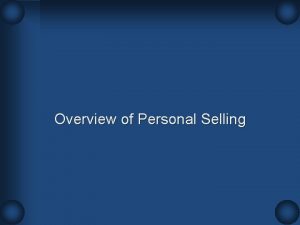 Overview of Personal Selling Evolution of Personal Selling