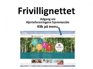 Frivillignettet Adgang via Hjerteforeningens hjemmeside Klik p menu