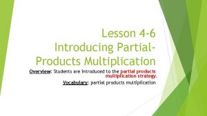 Lesson 4 6 Introducing Partial Products Multiplication Overview