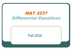 MAT 3237 Differential Equations Fall 2016 Dr Wai