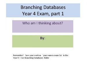 Branching Databases Year 4 Exam part 1 Who