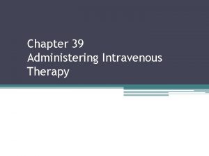 Chapter 39 Administering Intravenous Therapy Two Compartments of
