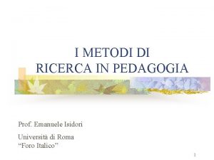 I METODI DI RICERCA IN PEDAGOGIA Prof Emanuele