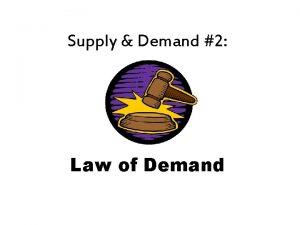 Supply Demand 2 Law of Demand Remember Consumers