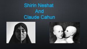 Shirin Neshat And Claude Cahun Shirin Neshat she