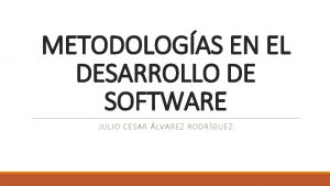 METODOLOGAS EN EL DESARROLLO DE SOFTWARE JULIO CESAR