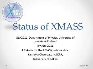 Status of XMASS GLA 2011 Department of Physics