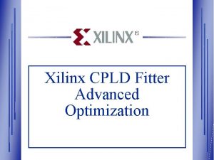 Xilinx CPLD Fitter Advanced Optimization CPLD Training Course