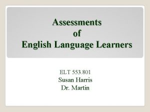 Assessments of English Language Learners ELT 553 801