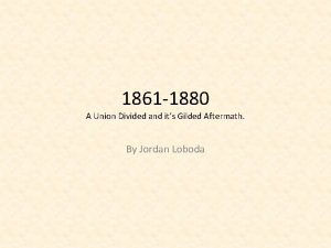 1861 1880 A Union Divided and its Gilded