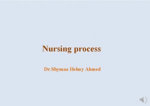 Nursing process Dr Shymaa Helmy Ahmed Definition The