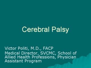 Cerebral Palsy Victor Politi M D FACP Medical