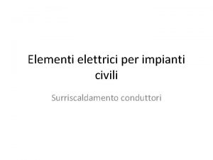 Elementi elettrici per impianti civili Surriscaldamento conduttori Riscaldamento