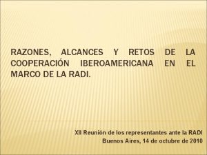 RAZONES ALCANCES Y RETOS COOPERACIN IBEROAMERICANA MARCO DE