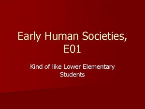 Early Human Societies E 01 Kind of like