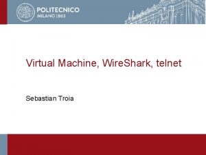 Virtual Machine Wire Shark telnet Sebastian Troia Agenda