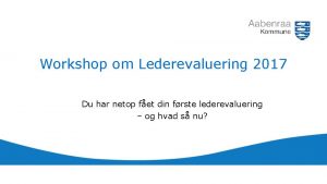 Workshop om Lederevaluering 2017 Du har netop fet