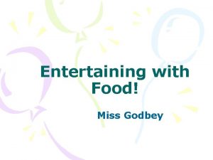 Entertaining with Food Miss Godbey Why do we