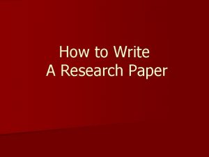 How to Write A Research Paper Choosing a