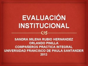 EVALUACIN INSTITUCIONAL SANDRA MILENA RUBIO HERNANDEZ ORLANDO PINILLA