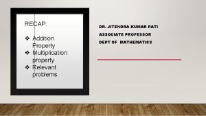 RECAP v Addition Property v Multiplication property v