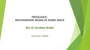 PREDAVANJE MEDJUNARODNE MIGRACIJE RADNE SNAGE Doc dr Gordana