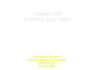 Inpatient EHR Pharmacy Quick Orders Carla Stearle Pharm