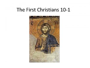 The First Christians 10 1 The First Christians