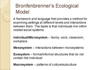 Bronfenbrenners Ecological Model A framework and language that