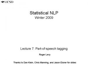 Statistical NLP Winter 2009 Lecture 7 Partofspeech tagging
