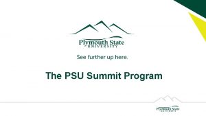 The PSU Summit Program The PSU Summit Program