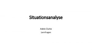 Situationsanalyse Adele Clarke Lernfragen Auf welche Theorien bezieht