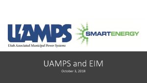 UAMPS and EIM October 3 2018 UAMPS and